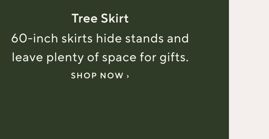 Tree Skirt. 60-inch skirts hide stands and leave plenty of space for gifts. Shop tree skirts now.
